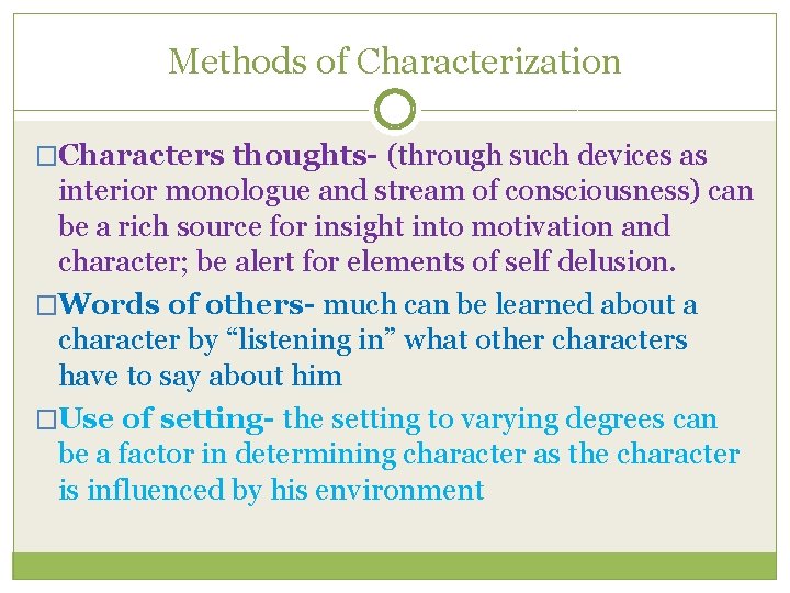 Methods of Characterization �Characters thoughts- (through such devices as interior monologue and stream of