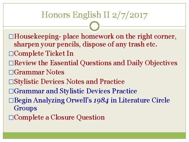 Honors English II 2/7/2017 �Housekeeping- place homework on the right corner, sharpen your pencils,