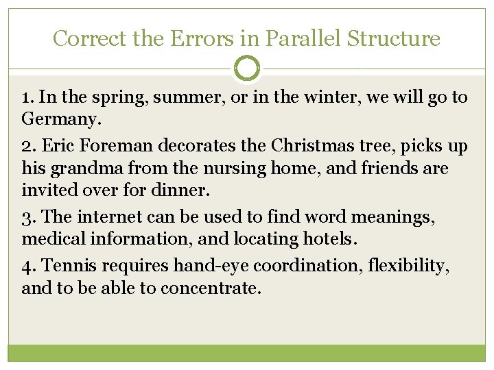 Correct the Errors in Parallel Structure 1. In the spring, summer, or in the