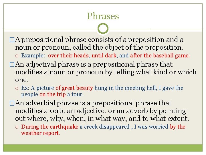 Phrases �A prepositional phrase consists of a preposition and a noun or pronoun, called