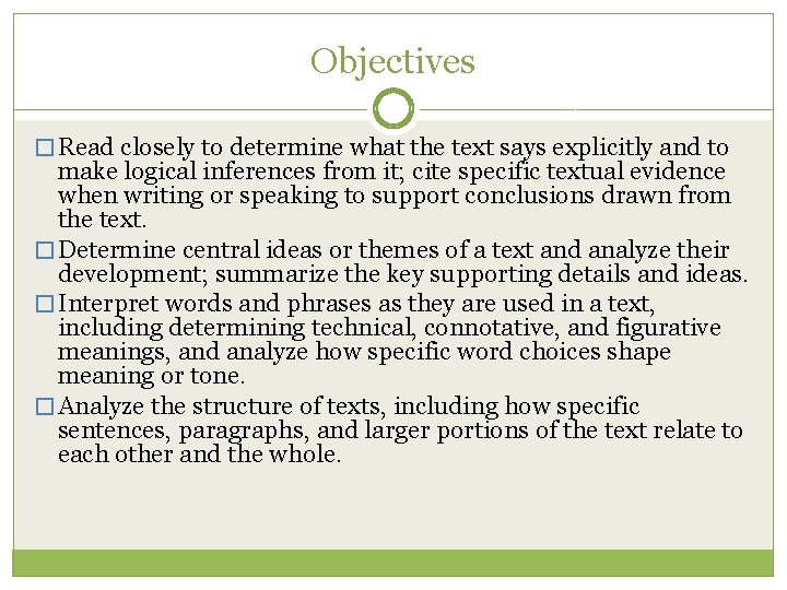 Objectives � Read closely to determine what the text says explicitly and to make