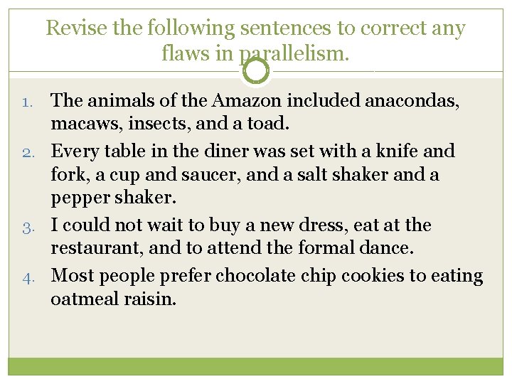Revise the following sentences to correct any flaws in parallelism. The animals of the