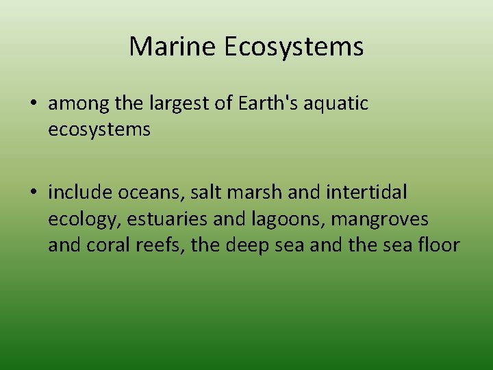 Marine Ecosystems • among the largest of Earth's aquatic ecosystems • include oceans, salt