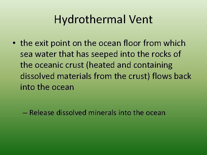 Hydrothermal Vent • the exit point on the ocean floor from which sea water