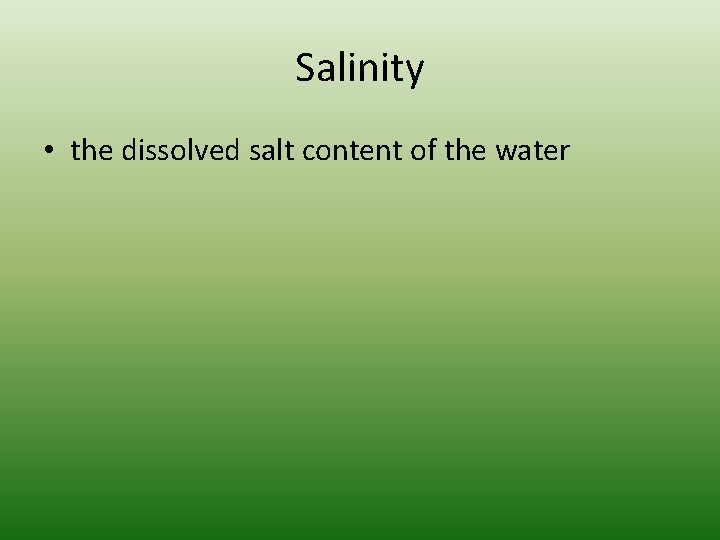 Salinity • the dissolved salt content of the water 