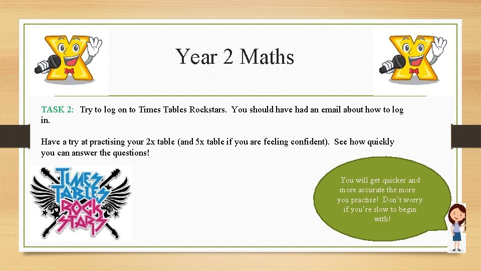 Year 2 Maths TASK 2: Try to log on to Times Tables Rockstars. You