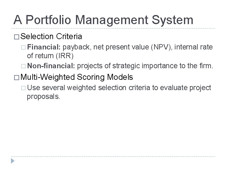 A Portfolio Management System � Selection Criteria � Financial: payback, net present value (NPV),
