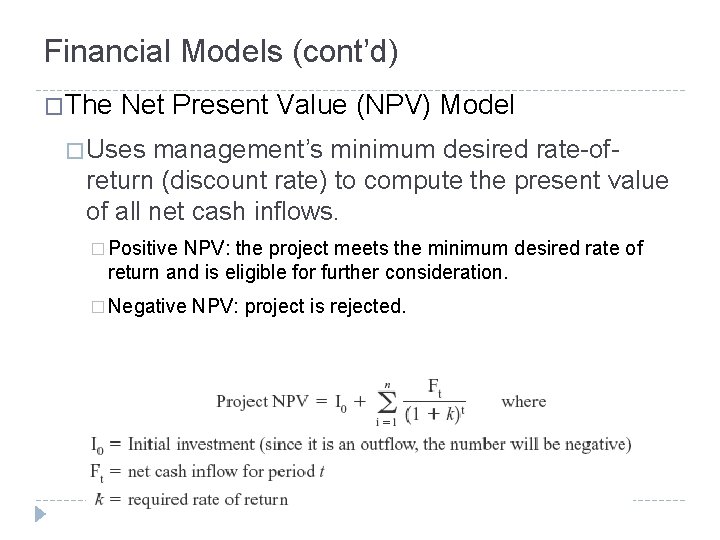 Financial Models (cont’d) �The Net Present Value (NPV) Model � Uses management’s minimum desired