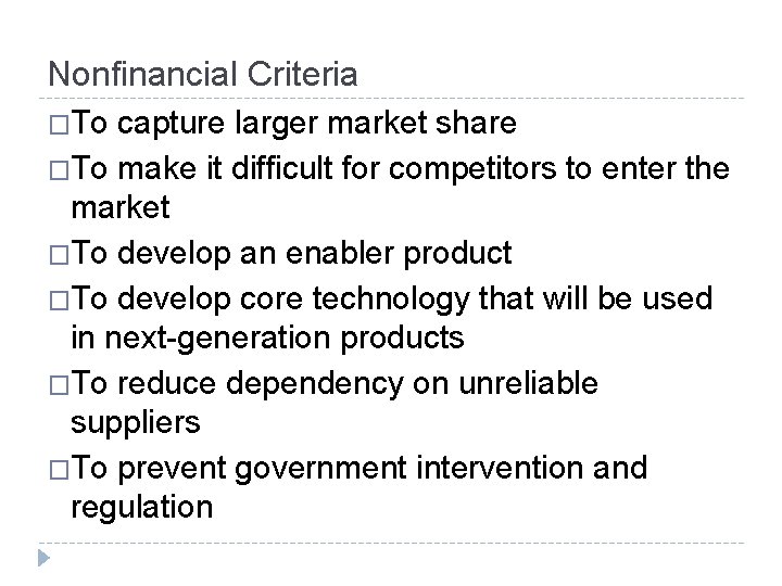 Nonfinancial Criteria �To capture larger market share �To make it difficult for competitors to