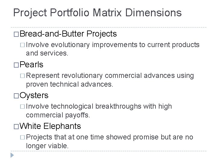 Project Portfolio Matrix Dimensions �Bread-and-Butter Projects � Involve evolutionary improvements to current products and