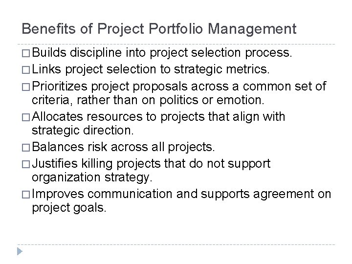 Benefits of Project Portfolio Management � Builds discipline into project selection process. � Links