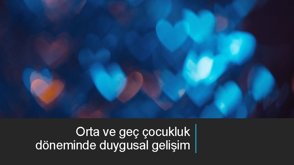 Orta ve geç çocukluk döneminde duygusal gelişim 