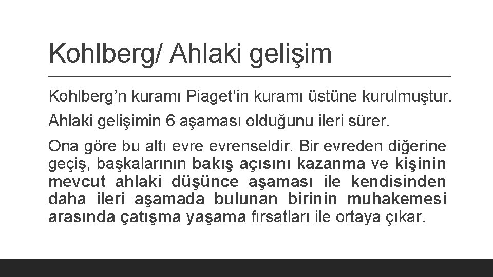 Kohlberg/ Ahlaki gelişim Kohlberg’n kuramı Piaget’in kuramı üstüne kurulmuştur. Ahlaki gelişimin 6 aşaması olduğunu