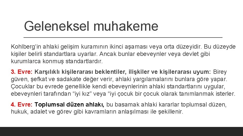 Geleneksel muhakeme Kohlberg’in ahlaki gelişim kuramının ikinci aşaması veya orta düzeyidir. Bu düzeyde kişiler