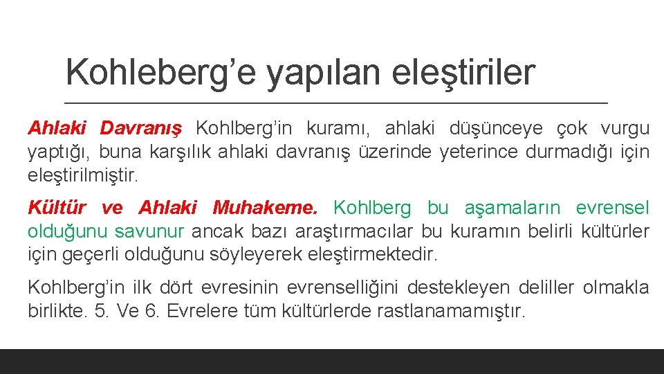 Kohleberg’e yapılan eleştiriler Ahlaki Davranış Kohlberg’in kuramı, ahlaki düşünceye çok vurgu yaptığı, buna karşılık