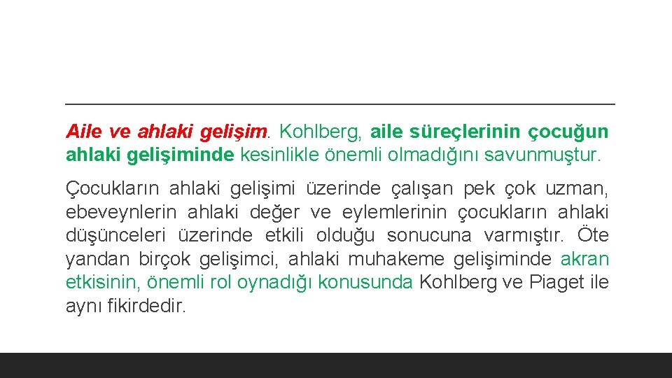 Aile ve ahlaki gelişim. Kohlberg, aile süreçlerinin çocuğun ahlaki gelişiminde kesinlikle önemli olmadığını savunmuştur.