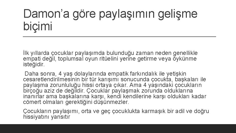 Damon’a göre paylaşımın gelişme biçimi İlk yıllarda çocuklar paylaşımda bulunduğu zaman neden genellikle empati