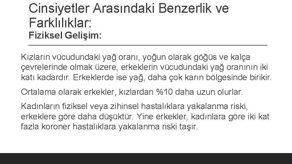 Cinsiyetler Arasındaki Benzerlik ve Farklılıklar: Fiziksel Gelişim: Kızların vücudundaki yağ oranı, yoğun olarak göğüs