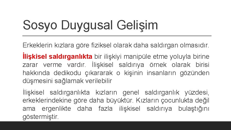 Sosyo Duygusal Gelişim Erkeklerin kızlara göre fiziksel olarak daha saldırgan olmasıdır. İlişkisel saldırganlıkta bir