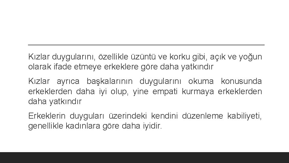 Kızlar duygularını, özellikle üzüntü ve korku gibi, açık ve yoğun olarak ifade etmeye erkeklere