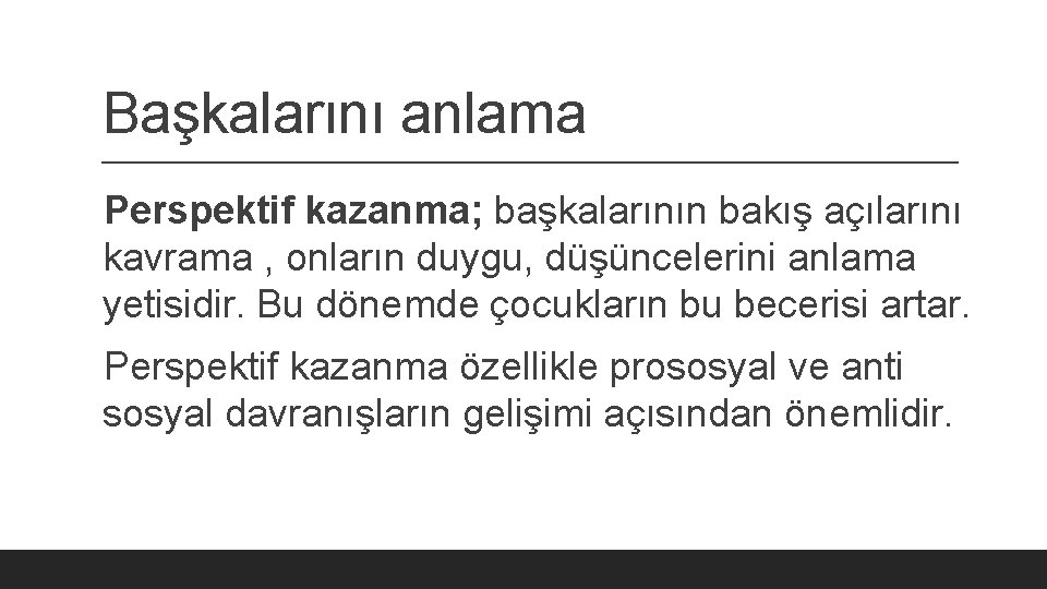 Başkalarını anlama Perspektif kazanma; başkalarının bakış açılarını kavrama , onların duygu, düşüncelerini anlama yetisidir.