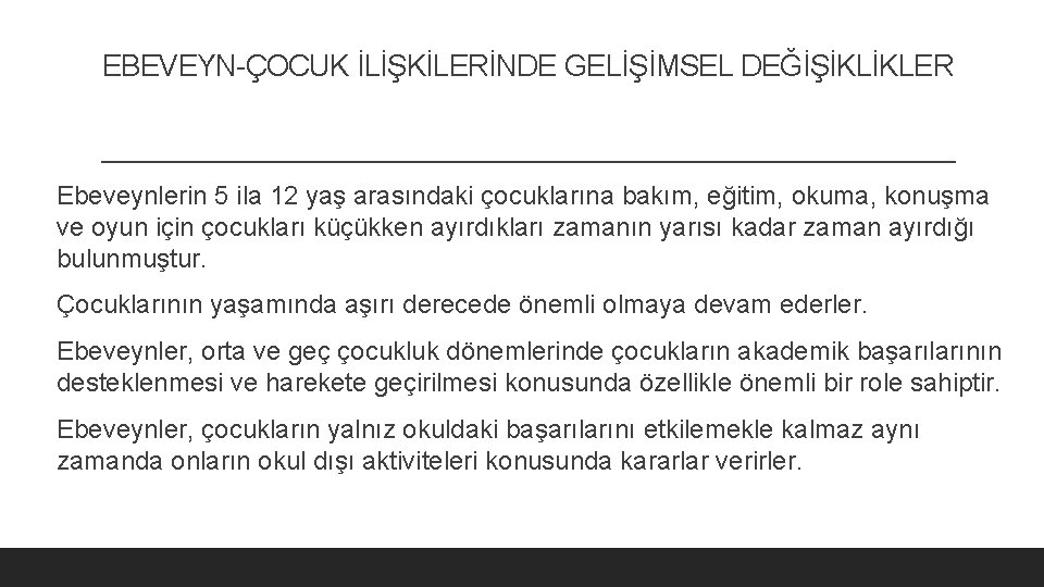 EBEVEYN-ÇOCUK İLİŞKİLERİNDE GELİŞİMSEL DEĞİŞİKLİKLER Ebeveynlerin 5 ila 12 yaş arasındaki çocuklarına bakım, eğitim, okuma,