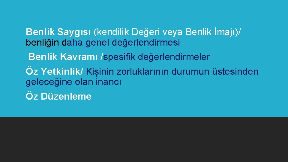 Benlik Saygısı (kendilik Değeri veya Benlik İmajı)/ benliğin daha genel değerlendirmesi Benlik Kavramı /spesifik