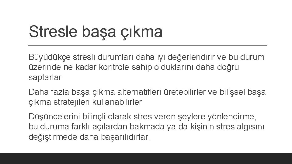 Stresle başa çıkma Büyüdükçe stresli durumları daha iyi değerlendirir ve bu durum üzerinde ne