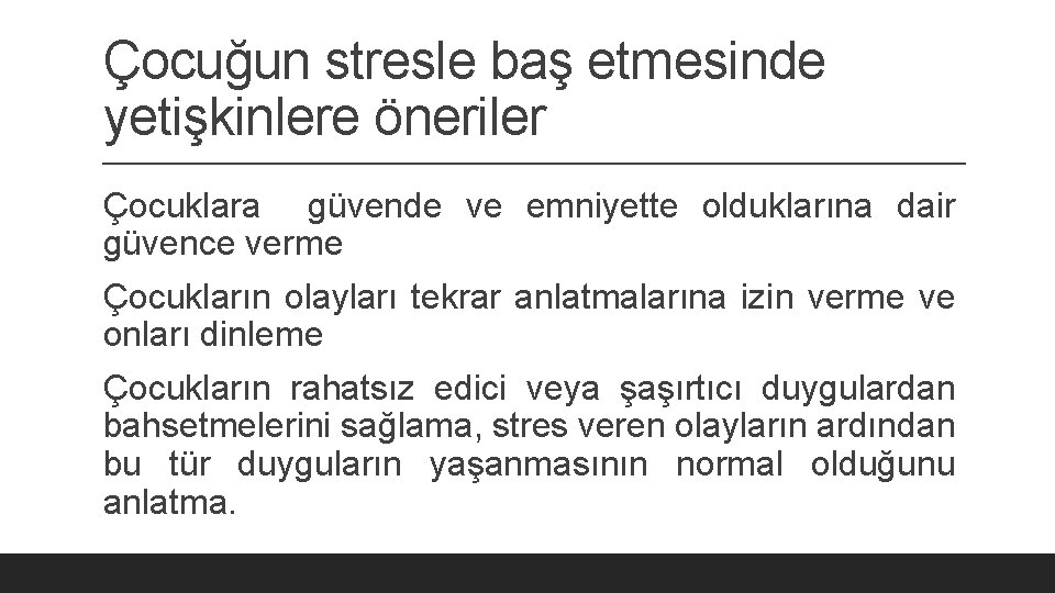 Çocuğun stresle baş etmesinde yetişkinlere öneriler Çocuklara güvende ve emniyette olduklarına dair güvence verme