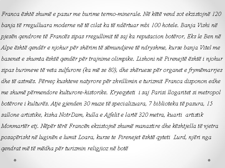 Franca është shumë e pasur me burime termo-minerale. Në këtë vend sot ekzistojnë 120