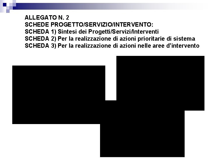 ALLEGATO N. 2 SCHEDE PROGETTO/SERVIZIO/INTERVENTO: SCHEDA 1) Sintesi dei Progetti/Servizi/Interventi SCHEDA 2) Per la