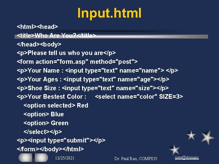 Input. html <html><head> <title>Who Are You? </title> </head><body> <p>Please tell us who you are</p> Input. html <html><head> <title>Who Are You? </title> </head><body> <p>Please tell us who you are</p>