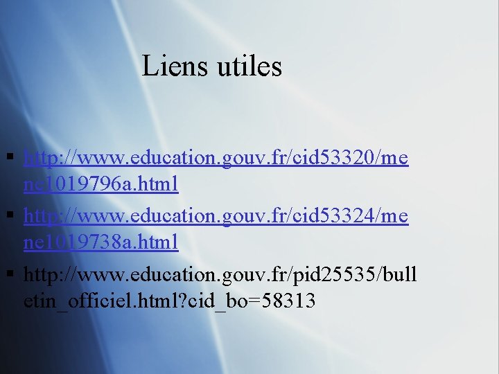 Liens utiles § http: //www. education. gouv. fr/cid 53320/me ne 1019796 a. html §