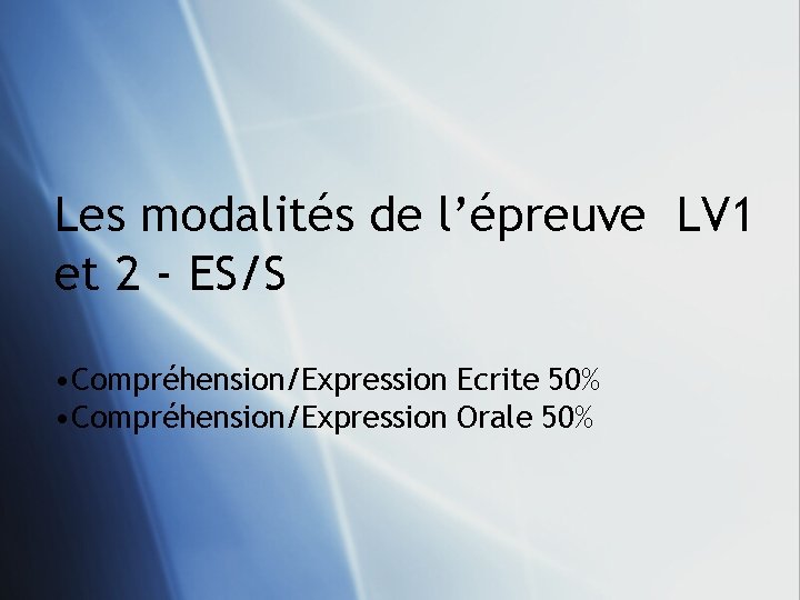 Les modalités de l’épreuve LV 1 et 2 - ES/S • Compréhension/Expression Ecrite 50%