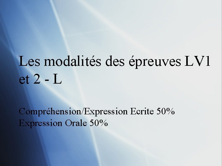 Les modalités des épreuves LV 1 et 2 - L Compréhension/Expression Ecrite 50% Expression