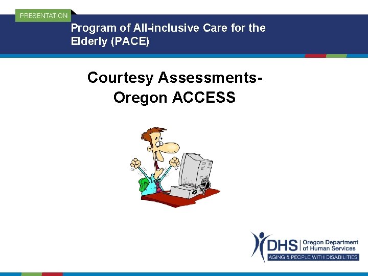 Program of All-inclusive Care for the Elderly (PACE) Courtesy Assessments. Oregon ACCESS 