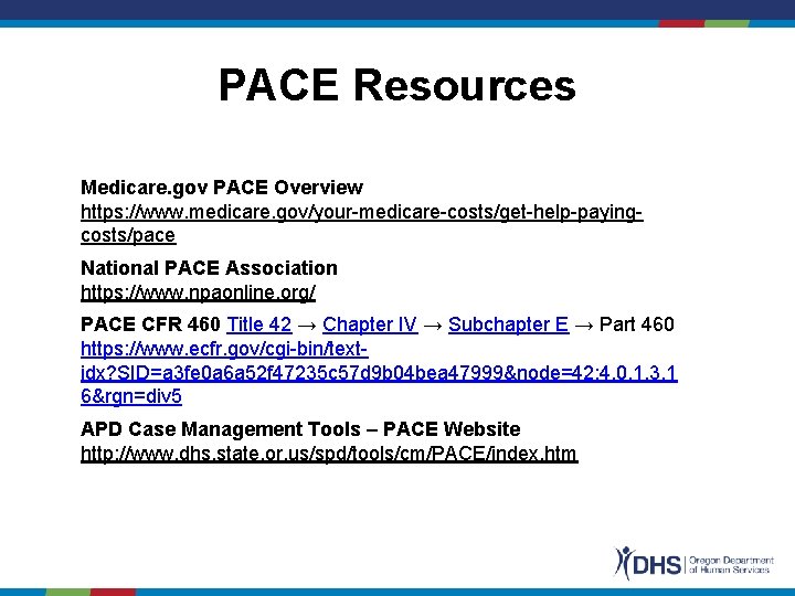 PACE Resources Medicare. gov PACE Overview https: //www. medicare. gov/your-medicare-costs/get-help-payingcosts/pace National PACE Association https: