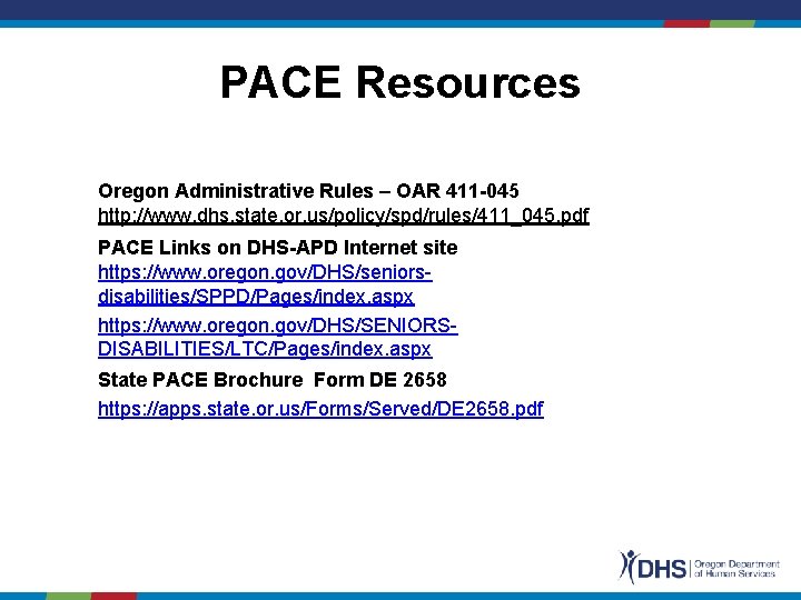 PACE Resources Oregon Administrative Rules – OAR 411 -045 http: //www. dhs. state. or.