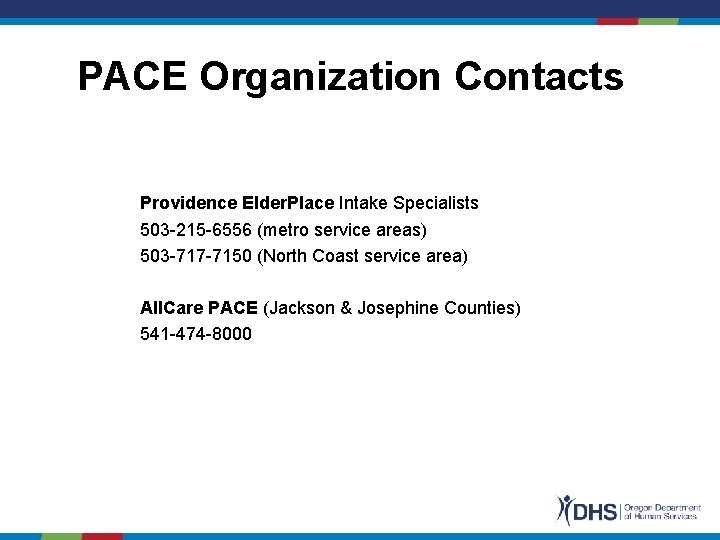 PACE Organization Contacts Providence Elder. Place Intake Specialists 503 -215 -6556 (metro service areas)