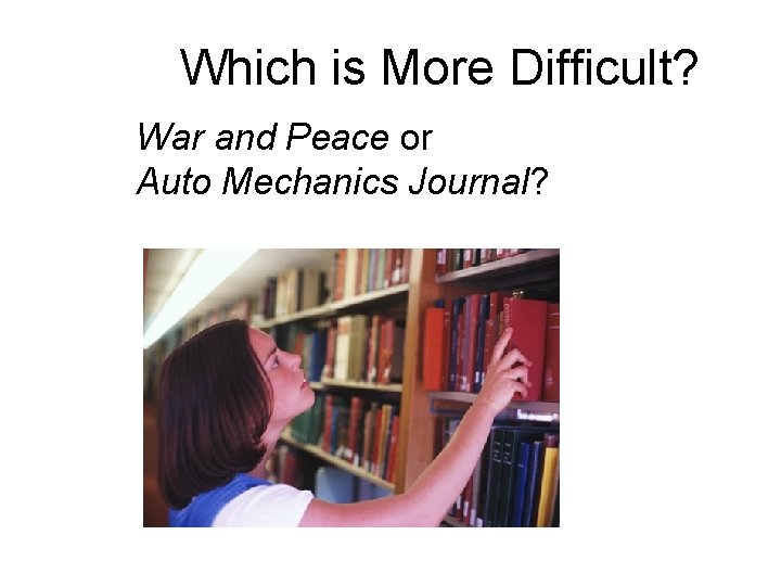 Which is More Difficult? War and Peace or Auto Mechanics Journal? 