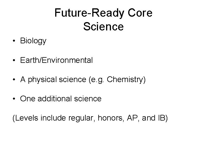 Future-Ready Core Science • Biology • Earth/Environmental • A physical science (e. g. Chemistry)