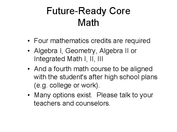 Future-Ready Core Math • Four mathematics credits are required • Algebra I, Geometry, Algebra