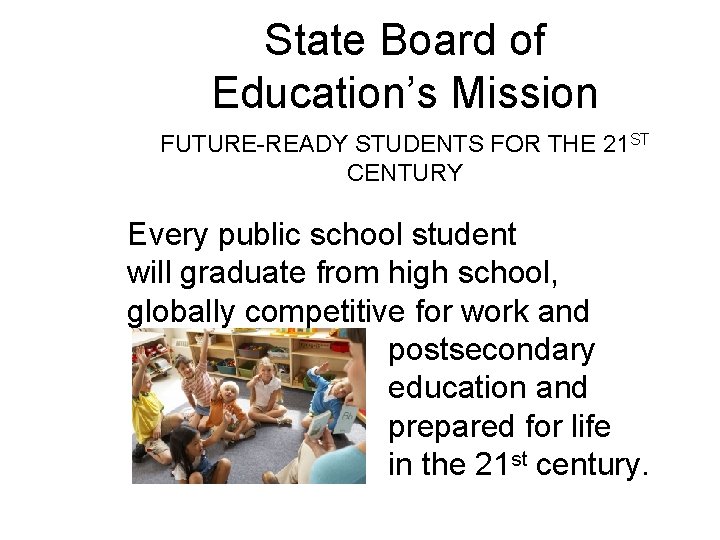 State Board of Education’s Mission FUTURE-READY STUDENTS FOR THE 21 ST CENTURY Every public