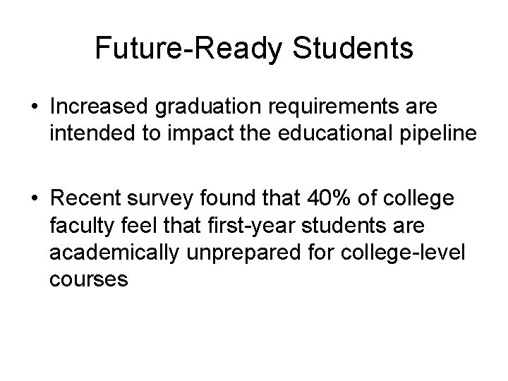 Future-Ready Students • Increased graduation requirements are intended to impact the educational pipeline •