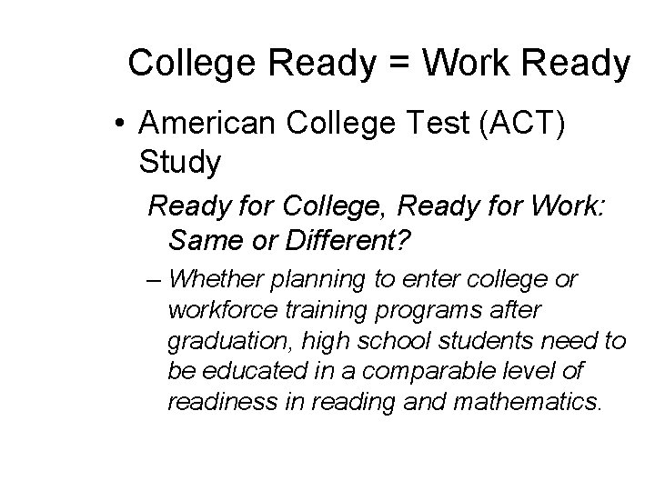 College Ready = Work Ready • American College Test (ACT) Study Ready for College,