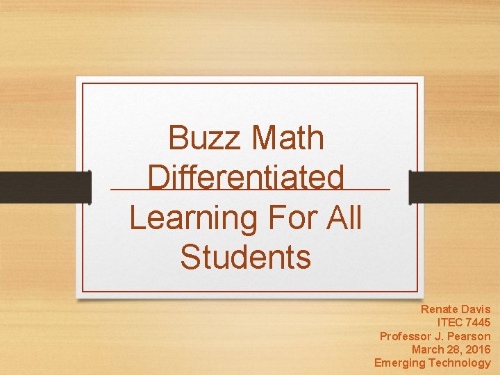 Buzz Math Differentiated Learning For All Students Renate Davis ITEC 7445 Professor J. Pearson