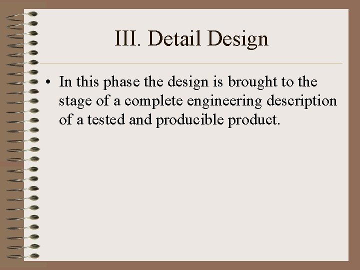 III. Detail Design • In this phase the design is brought to the stage III. Detail Design • In this phase the design is brought to the stage