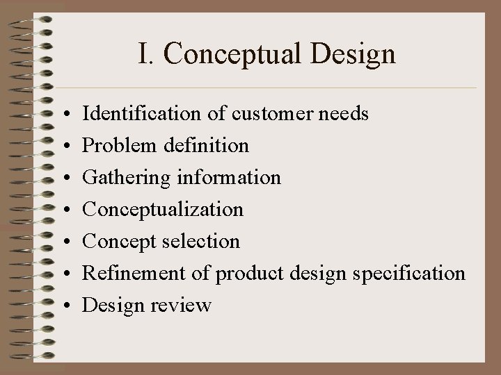 I. Conceptual Design • • Identification of customer needs Problem definition Gathering information Conceptualization I. Conceptual Design • • Identification of customer needs Problem definition Gathering information Conceptualization