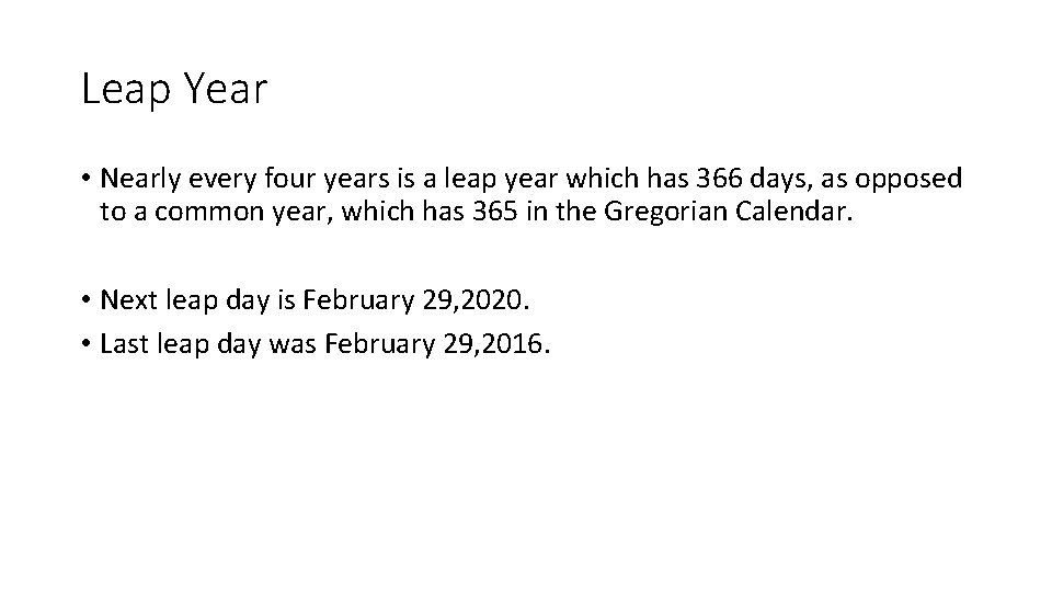 Leap Year • Nearly every four years is a leap year which has 366