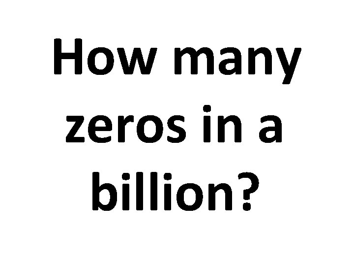 How many zeros in a billion? 